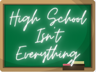 High School Isnt Everything